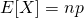 E[X] = np