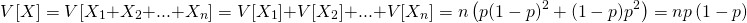 \[ V[X] = V[X_1 + X_2 + ... + X_n] = V[X_1] + V[X_2] + ... + V[X_n] = n \left( p(1-p)^{2} + (1-p)p^{2} \right) = np\left(1-p\right) \]